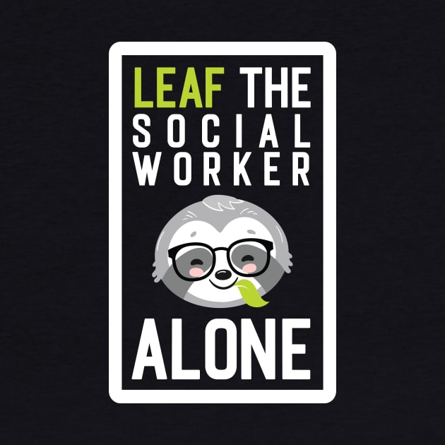 Funny Social Worker Pun - Leaf me Alone - Gifts for Social Workers by BetterManufaktur